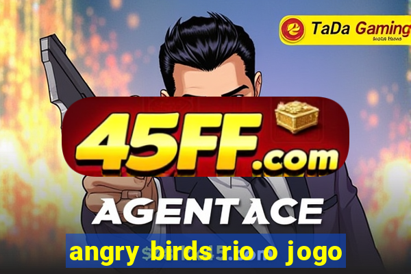 angry birds rio o jogo